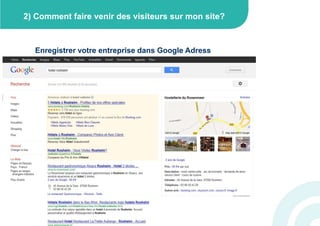 2) Comment faire venir des visiteurs sur mon site?



  Enregistrer votre entreprise dans Google Adress
 
