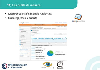 11) Les outils de mesure


• Mesurer son trafic (Google Analaytics)
• Quoi regarder en priorité
 