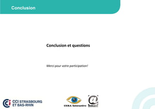 Conclusion




             Conclusion et questions



             Merci pour votre participation!
 