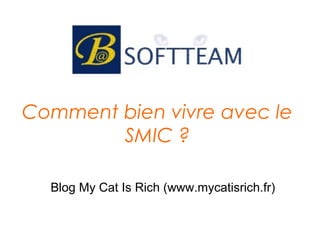 Comment bien vivre avec le
SMIC ?
Blog My Cat Is Rich (www.mycatisrich.fr)
 