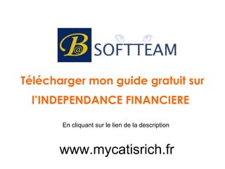 Télécharger mon guide gratuit sur
l’INDEPENDANCE FINANCIERE
www.mycatisrich.fr
En cliquant sur le lien de la description
 