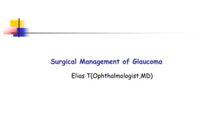 Surgical Management of Glaucoma
Elias T(Ophthalmologist,MD)
 