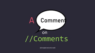 A
on
//Comments
Comment
(ok maybe more of a rant)
 