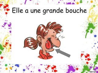 Elle a une grande bouche