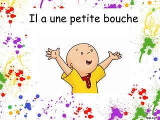 Il a une petite bouche