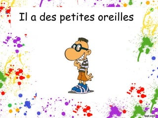 Il a des petites oreilles