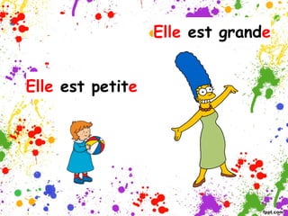 Elle est grande
Elle est petite