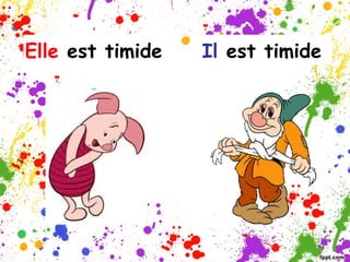 Elle est timide
Il est timide