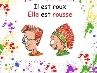 Il est roux
Elle est rousse