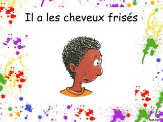 Il a les cheveux frisés