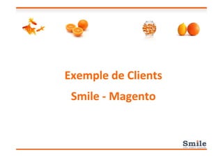 Exemple de ClientsExemple de Clients
Smile - Magento
 