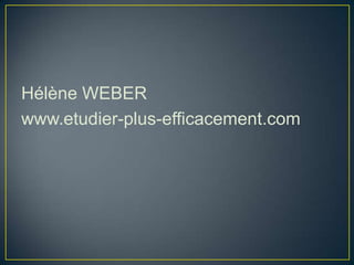 Hélène WEBER
www.etudier-plus-efficacement.com
 