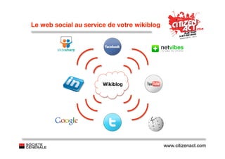 Le web social au service de votre wikiblog




                       Wikiblog




                                             www.citizenact.com
 