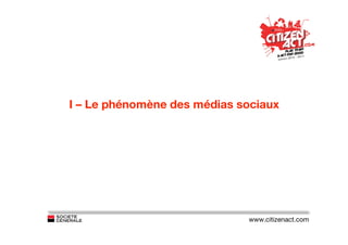 I – Le phénomène des médias sociaux




                             www.citizenact.com
 