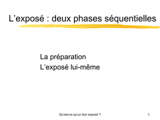 L’exposé : deux phases séquentielles

La préparation
L’exposé lui-même

Qu’est-ce qu’un bon exposé ?

9

 