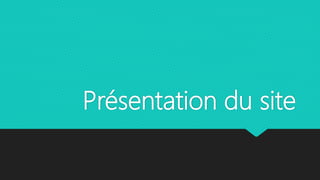 Présentation du site
 