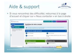 Aide & support
— Si vous rencontrez des difficultés: retournez à la page
d’accueil et cliquer sur « Nous contacter » en bas à droite
26/09/2016MaTransitionProfessionnelle.fr ©
 