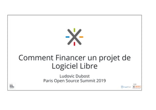 Comment Financer un projet de
Logiciel Libre
Ludovic Dubost
Paris Open Source Summit 2019
1/22
 