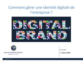 Comment gérer une identité digitale de
l'entreprise ?
08/05/2017 1
2 mai 2017
Par Alban JARRY
 