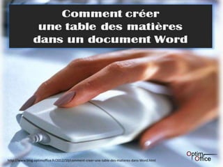 1http://www.blog.optimoffice.fr/2012/10/comment-creer-une-table-des-matieres-dans-Word.html
 