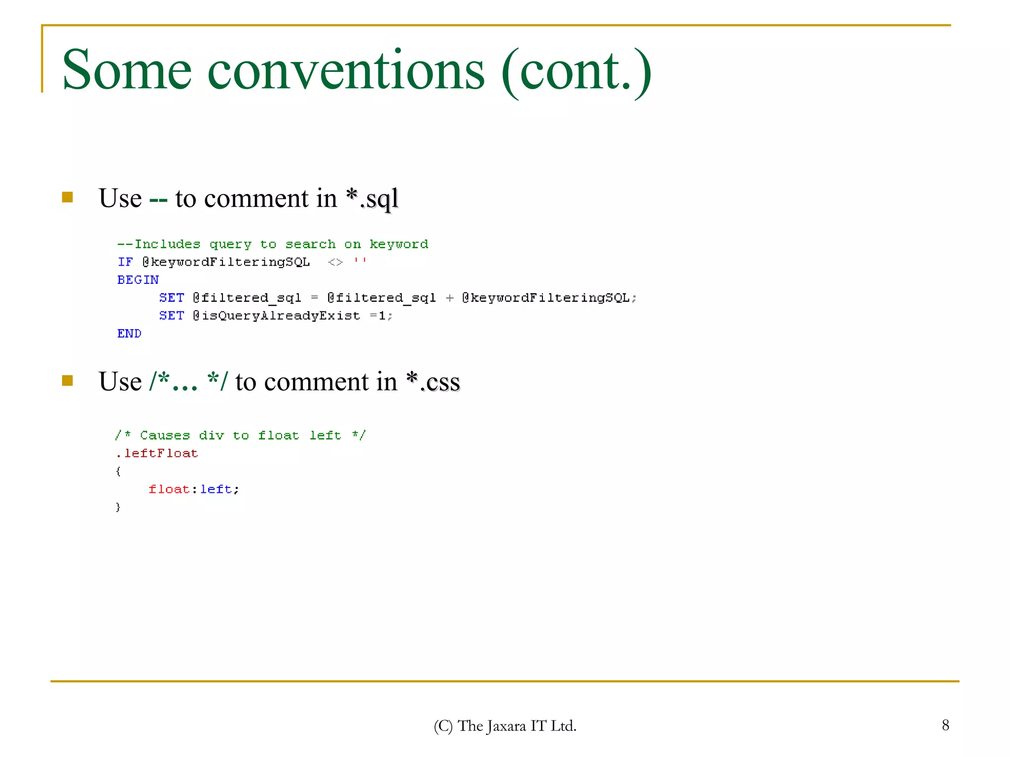 Some conventions (cont.) Use  --  to comment in  *.sql Use  /*… */  to comment in  *.css 