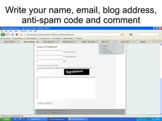 Write your name, email, blog address, anti-spam code and comment 