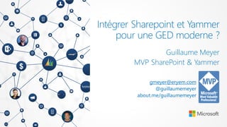 Intégrer Sharepoint et Yammer
pour une GED moderne ?
Guillaume Meyer
MVP SharePoint & Yammer
gmeyer@eryem.com
@guillaumemeyer
about.me/guillaumemeyer
 