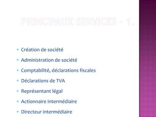 Création de société
Administration de société
Comptabilité, déclarations fiscales
Déclarations de TVA
Représentant légal
Actionnaire intermédiaire
Directeur intermédiaire
 