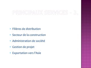 Filières de distribution
Secteur de la construction
Administration de société
Gestion de projet
Exportation vers l'Asie
 