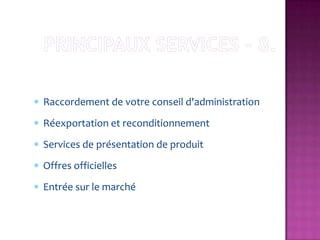 Raccordement de votre conseil d'administration
Réexportation et reconditionnement
Services de présentation de produit
Offres officielles
Entrée sur le marché
 