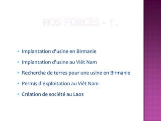 Implantation d'usine en Birmanie
Implantation d'usine au Viêt Nam
Recherche de terres pour une usine en Birmanie
Permis d'exploitation au Viêt Nam
Création de société au Laos
 