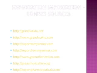 http://grandwaktu.net
http://www.grandwaktu.com
http://exporttomyanmar.com
http://importfrommyanmar.com
http://www.gseauthorization.com
http://gseauthorization.org
http://exportpharmaceuticals.com
 