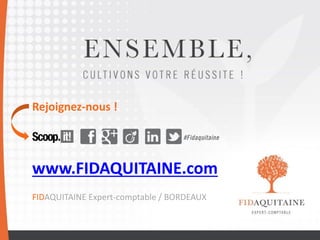 Rejoignez-nous !
www.FIDAQUITAINE.com
FIDAQUITAINE Expert-comptable / BORDEAUX
 