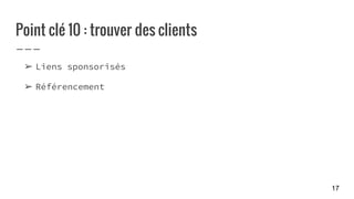 Point clé 10 : trouver des clients
➢ Liens sponsorisés
➢ Référencement
17
 