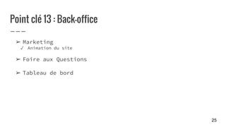 Point clé 13 : Back-office
➢ Marketing
✓ Animation du site
➢ Foire aux Questions
➢ Tableau de bord
25
 