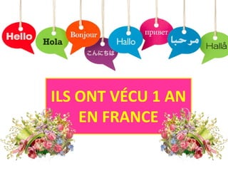 ILS ONT VÉCU 1 AN
EN FRANCE
 