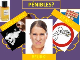 PÉNIBLES?
BEURK!
 