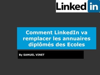Comment LinkedIn va remplacer les annuaires diplômés des Ecoles By SAMUEL VINET 