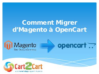 Comment Migrer
d’Magento à OpenCart
 