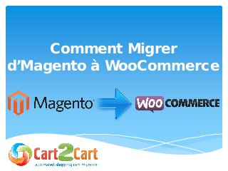 Comment Migrer
d’Magento à WooCommerce
 