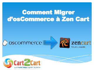 Comment Migrer
d’osCommerce à Zen Cart
 