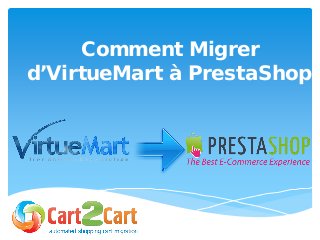 Comment Migrer
d’VirtueMart à PrestaShop
 
