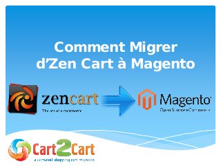 Comment Migrer
d’Zen Cart à Magento
 