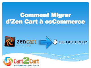 Comment Migrer
d’Zen Cart à osCommerce
 