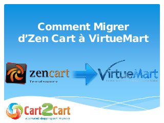 Comment Migrer
d’Zen Cart à VirtueMart
 