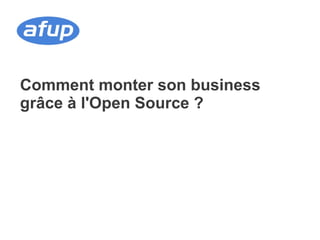 Comment monter son business
grâce à l'Open Source ?
 