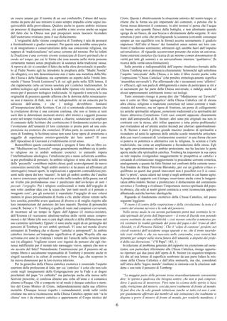 6
un essere umano per il tramite di un suo confratello, l’abuso del sacra-
mento da parte del suo ministro è stato sempre impedito come segno ine-
quivocabile della provvidenza. Qualora anche in questo ambito iniziasse
un processo di degenerazione, ciò sarebbe a mio avviso anche un segno
del fatto che la Chiesa non può prosperare senza lasciarsi fecondare
dall’esoterismo cristiano, pena il suo disfacimento.
L’originalità della visione complessiva di Tomberg è tale da prestarsi
a fraintendimenti e giudizi sommari. Per questo non avrebbe senso parla-
re di integralismo e conservatorismo della sua concezione religiosa, ma
neppure di ‘tradizionalismo’ nel senso corrente del termine. Per lui infatti
la Tradizione è una corrente vivente sostanziata di Esseri spirituali che si
snoda nel tempo, per cui le forme che essa assume nella storia possono
certamente mutare senza pregiudicare la sostanza della tradizione stessa.
A riprova di ciò si consideri il fatto che nella sfera devozionale in paralle-
lo al Padre Nostro egli ha introdotto la preghiera della “Madre Nostra”
(in allegato), ove tale denominazione non è tanto una metafora della Ma-
dre Chiesa e della Madonna, ma soprattutto un aspetto della Trinità fem-
minile (“Santa Trinità Luminosa”) di cui egli parla nella XIX lettera, il
che rappresenta certo un’eresia assoluta per i cattolici tradizionalisti. In
ambito teologico egli sostiene la realtà delle ripetute vite terrene, un’altra
eresia per il pensiero teologico tradizionale. Al riguardo è notevole la sua
originalità di pensiero quando afferma che la dottrina della reincarnazio-
ne non è materia di fede, non è né indispensabile né un ostacolo per la
salvezza dell’anima, e che i teologi dovrebbero limitarsi
all’interpretazione delle Scritture. Con ciò si sottintende chiaramente che
la rivelazione divina è una corrente continua, che non si limita ai testi
sacri dati in determinati momenti storici; altri mistici e veggenti possono
avere nel tempo rivelazioni che vanno a chiarire, sostanziare ed ampliare
il contenuto delle Scritture che costituiscono il fondamento exoterico per
l’evoluzione dell’umanità (il loro contenuto si presta però ad una com-
prensione sia exoterica che esoterica). D’altra parte, in coerenza col pen-
siero di Tomberg, le Scritture stesse non sono forse opere di ermetismo a
suggello di esperienze mistico-gnostiche dei loro autori? Il caso
dell’Apocalisse di Giovanni è evidentissimo in tal senso.
Basterebbero queste considerazioni a spiegare il fatto che un libro co-
me “Meditazioni sui Tarocchi” venga generalmente snobbato sia in ambi-
to religioso sia in ambiti sedicenti esoterici: in entrambi impera
l’intellettualismo ideologico, l’erudizione più o meno sofisticata scambia-
ta per profondità di pensiero. In ambito religioso si teme che nelle anime
delle ‘pecorelle’ verrebbero indotti chissà quali sconvolgimenti da nuove
conoscenze esoteriche. Negli ambiti esoterici si ha paura ad affrontare gli
interrogativi rimasti aperti, le implicazioni e apparenti contraddizioni pre-
senti nelle opere dei loro ‘maestri’. In tutti gli ambiti sembra che l’anelito
a nuove conoscenze spirituali sia avvolto nelle tenebre della paura; ma ad
un livello più profondoesso esso è paralizzato dall’archetipo di tutti i
peccati: l’orgoglio. Per i religiosi confessionali si tratta dell’orgoglio di
non voler cambiar idea con la scusa che ‘per tanti secoli si è pensato e
insegnato così’; per gli esoteristi è soprattutto l’orgoglio di non volersi
mettere in gioco personalmente di fronte a chi, anche ultimo venuto nelle
loro cerchia, potrebbe avere qualcosa di diverso e di meglio rispetto alle
loro interpretazioni del pensiero dei loro maestri. Destino di personalità
come R. Steiner e V. Tomberg è quello di venir mal compresi o avversati,
di incarnare ad un tempo la figura dell’Appeso (il mistico-iniziato),
dell’Eremita (il ricercatore idealista-realista della verità senza compro-
messi) e del Matto (chi non si cura degli attacchi e della diffamazione nel
suo cammino spirituale). Eppure vi sono anche segni di un germoglio del
pensiero di Tomberg in vari ambiti spirituali. Vi sono nel mondo diversi
estimatori di Tomberg che si dicono “cattolici e antroposofi”. In ambito
cattolico troviamo un’immagine significativa di papa Woytila alla sua
scrivania ove sono in evidenza i volumi dei Tarocchi nella versione tede-
sca (in allegato). Vogliamo essere così ingenui da pensare che egli rite-
nesse indifferente per il mondo tale messaggio visivo, oppure che non si
sia accorto del fatto? Naturalmente l’ammirazione per il pensiero ad un
tempo libero e socialmente responsabile di Tomberg è presente anche in
singoli sacerdoti e in cultori di esoterismo e New Age, che scoprono in
lui nuove dimensioni per la loro ricerca interiore.
Per la gerarchia della Chiesa cattolica exoterica è essenziale l’aspetto
esteriore della professione di fede, per cui ‘cattolico’ è colui che non solo
crede negli insegnamenti della Congregazione per la Fede e ai dogmi
proclamati dal papa “ex cathedra” ma partecipa anche alla messa nelle
festività prescritte, si confessa almeno una volta all’anno e si comunica
almeno a Pasqua. Chi si comporta in tal modo è dunque cattolico e mem-
bro del Corpo Mistico di Cristo, indipendentemente dalla sua effettiva
moralità. Chiunque invece rispetta i comandamenti, crede nelle verità
cristiane ma non si riconoscesse nella Chiesa Cattolica oppure non ‘va in
chiesa’ non è da ritenersi cattolico e appartenente al Corpo mistico del
Cristo. Questa è obiettivamente la situazione animica del nostro tempo: si
ritiene che la forma sia più importante dei contenuti, o persino che la
forma stessa determini il contenuto; in altri termini si pensa che l’acqua
sia buona solo quando fluisce dalla bottiglia, e non altrettanto quando
sgorga da un fiasco, da una brocca o direttamente dalla sorgente. Il vero
ermetista è però colui che privilegiaando la sostanza (cercando comunque
sempre un suo equilibrio con la forma) accetta serenamente il giudizio
impietoso ‘dall’alto al basso’ dei formalisti senza nutrire nei loro con-
fronti il medesimo sentimento; altrimenti egli sarebbe fuori dall’impulso
universalistico. Al riguardo occorre tener presente che esiste un universa-
lismo esteriore esoterico (la ricerca di un minimo comun denominatore di
verità per tutti gli uomini) e un universalismo interiore ‘qualitativo’ (la
ricerca della verità senza limitazioni).
Sulla priorità e indispensabilità dell’aspetto ritualistico-formale della
Chiesa Tomberg non si pronuncia chiaramente. Sennonché egli sottolinea
l’aspetto ‘universale’ della Chiesa, e in tutto il libro ricorre poche volte
l’espressione “Chiesa Cattolica” (che peraltro etimologicamente significa
‘assemblea universale’). Pur affermando che i sacramenti sono ‘effettivi’
(= efficaci), egli non parla di obbligatorietà o meno di partecipare ai riti e
ai sacramenti per far parte della Chiesa universale, e indulge anche ad
alcuni apprezzamenti sottilmente ironici sui teologi.
Tutto sommato ritengo si possa dire che “Meditazione sui Tarocchi”
non è certo un libro ‘apologetico’ della Chiesa Cattolica (né di alcuna
altra chiesa, religione o tradizione esoterica) nel senso corrente e tradi-
zionale del termine, ma un’opera di frontiera, un ponte di collegamento
tra antiche spiritualità religiose, esoterismi tradizionali e la spiritualità del
futuro attraverso l’ermetismo. Certi suoi concetti appaiono chiaramente
tratti dall’antroposofia di R. Steiner; altri sono più originali ma non in
contrasto con la stessa, altri infine appaiono a tutta prima problematici
pur rivelandosi ad un’attenta analisi fecondi per ulteriori approfondimen-
ti. R. Steiner è stato il primo grande maestro moderno di spiritualità a
ricondurre ad unità la sapienza delle antiche scuole misteriche arricchen-
dole con nuovi contenuti di ‘cristianesimo cosmico’ in una forma che non
si poneva in polemica o alternativa con la religione, la scienza e l’arte
tradizionale, ma come un ampliamento e fecondazione delle stesse. Egli
ha agito prevalentemente in ambito protestante, ma ha lasciato le porte
aperte anche alla spiritualità cattolica. Tomberg ha impostato la sua opera
su tale impulso rivolgendosi maggiormente in prospettiva ai cattolici e
cercando di cristianizzare maggiormente la precedente corrente ermetica,
analogamente a quanto ha fatto Steiner nei confronti della corrente teoso-
fica fondata da Elena Petrovna Blavatsky, per cui un giudizio critico e-
quilibrato su questi due grandi innovatori non è possibile ove li si consi-
deri ‘a priori’, senza calarsi nei tempi e negli ambienti in cui hanno agito.
A proposito di rapporto con il tempo, osserviamo anche come la lungimi-
ranza abbia indotto Steiner a profetizzare il disfacimento del comunismo
sovietico e Tomberg a rivalutare l’importanza storico-spirituale del popo-
lo ebraico, che solo ai nostri giorni comincia a venir riconosciuta appieno
abbattendo antiche barriere ideologiche.
Riguardo al fondamento exoterico della Chiesa Cattolica, nel passo
seguente leggiamo:
“Il cuore è il centro della respirazione e della circolazione, la testa è il
centro del sistema nervoso e la sede del pensiero.
Nello stesso modo in cui nessun parlamento potrà mai sostituire la re-
altà spirituale del posto dell’Imperatore – il trono di Davide non potendo
essere sostituito da una collettività – così nessun concilio ecumenico po-
trà sostituire la realtà spirituale del posto del papa o del ‘trono di Mel-
chisedek, re di Pienezza (Salem)’. Che il ‘colpo di cannone’ predetto nei
circoli esoterici dell’occidente venga sparato o no, che il trono sacerdo-
tale resti visibile o che sia nascosto nelle catacombe, esso resterà ben
presente per sempre nella storia futura dell’umanità, a dispetto dei profe-
ti della sua distruzione.” (“Il Papa”: 143, 1)
In relazione al problema generale del rapporto tra exoterismo ed esote-
rismo, con particolare riferimento alla Chiesa Cattolica, ritengo opportu-
no riportare qui due passi dell’opera di R. Steiner (in sequenza tempora-
le) che ad una lettura di superficie sembrano da una parte lodare la mis-
sione della Chiesa Cattolica e dall’altra sminuirla, ma che, considerati
nell’ottica della ‘logica morale’ risultano in sintonia con la citazione sud-
detta e con tutto il pensiero di Tomberg.
“La maggior parte delle persone trova straordinariamente conveniente
dire: lo spirito è qualcosa che bisogna sentire, che non si può compren-
dere; è qualcosa di misterioso. Però tutta la scienza dello spirito si basa
sulla rivelazione del mistero, così da porsi realmente di fronte al mondo.
Si può dire che la sola grande istituzione (anche se tutto ciò non è sem-
pre giustamente afferrato dai membri di tale istituzione) che realmente si
dispone a porre il mistero di fronte al mondo, per renderlo manifesto, è
 
