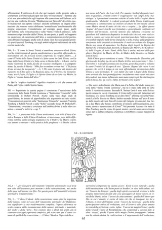 65
affermazioni. L’arditezza di ciò che qui traspare credo proprio vada a
confermare la svolta radicale (per non dire ‘rivoluzionaria’ – termine che
a lui non piacerebbe) che egli imprime alla concezione sull’inferno, ed è
per me una conferma di come “Meditazione sui Tarocchi” dovrebbe esse-
re studiato nel suo aspetto ‘olistico’ anziché soffermarsi su singole affer-
mazioni che possono venire abilmente ‘normalizzate’ conformandole alle
proprie concezioni. Consideriamo ad esempio questi passi, quelli
sull’inferno, sulla reincarnazione e sulla “Santa Trinità Luminosa”, sulle
numerose colpe storiche della Chiesa, da una parte, e quelli sul rapporto
tra exoterismo ed esoterismo dall’altro, e comprenderemo perché pochis-
simi abbiano il coraggio anche solo di citare (non dico con giudizi positi-
vi) quest’opera di Tomberg, sia negli ambiti religiosi tradizionali sia nelle
cerchie esoteriche.
300, 3 – “E come la Santa Trinità si manifesta attraverso Gesù Cristo,
così la comprensione di questa manifestazione è possibile afferrando in-
tuitivamente ciò che di Gesù Cristo comprende la Vergine Madre.......E
come il Verbo della Santa Trinità si è fatto carne in Gesù Cristo, così la
Luce della Santa Trinità si è fatta carne in Maria-Sofia – la Luce, cioè la
tripla ricettività, la tripla facoltà di reazione intelligente o la compren-
sione. Le parole di Maria: “Mihi fiat secundum verbum tuo” (“Si faccia
di me secondo la tua parola” – Lc 1:38) sono la chiave del mistero del
rapporto tra l’Atto puro e la Reazione pura, tra il Verbo e la Compren-
sione, tra il Padre, il Figlio e lo Spirito Santo da un lato e la Madre, la
Figlia e l’Anima Santa dall’altro.”
--- Qui la “triplice ricettività” significa ricettività a ciò che emana dal
Padre, dal Figlio e dallo Spirito Santo.
301 --- Soprattutto in questa pagina è concentrata l’esposizione della
concezione della Santa Trinità Luminosa o “Santissima Trinosofia” nella
terminoloda di Robert Powell. Anche sulla base degli studi di
quest’ultimo, ho tentato di approfondire tale argomento nei miei scritti:
“Considerazioni generali sulla “Santissima Trinosofia” secondo Valentin
Tomberg e Robert Powell e sulla “Sofia” secondo Sergej O. Prokofieff”,
“Generazione, creazione e coscienza nell’ambito divino e nella sfera co-
smico – umana” e nel DTM – cap. 7.
304, 3 – “...i praticanti della Chiesa tradizionale, cioè della Chiesa Cat-
tolica Romana e della Chiesa Ortodossa, si interessano poco della diffe-
renza stabilita dalla teologia dogmatica tra il Padre e la Madre celesti,
essi amano e onorano – nella pratica della preghiera – la Madre celeste
non meno del Padre che è nei cieli. Per quanto i teologi dogmatici met-
tano in guardia i credenti contro l’‘esagerazione’ nel campo della ‘ma-
riologia’ e i protestanti avanzino critiche al culto della Vergine Maria
giudicandolo ‘idolatria’, i credenti praticanti della Chiesa tradizionale
continuano e continueranno ad onorare ed amare la loro Madre celeste
come Madre eterna di tutto ciò che vive e respira.......In effetti questo
‘dogma’ del cuore benché non formulato e generalmente confinato nel
dominio dell’inconscio, esercita tuttavia una influenza crescente sui
guardiani dell’ortodossia dogmatica in modo tale che essi sono stati co-
stretti a cedere, nel corso dei secoli, posizioni una dopo l’altra a questo
irresistibile impulso nelle forme liturgiche e nella pratica della preghiera
sanzionata dalle autorità ecclesiastiche il ruolo accordato alla Vergine
Maria non cessa di aumentare. La Regina degli Angeli, la Regina dei
Patriarchi, la Regina degli Apostoli, la Regina dei Martiri, dei Confesso-
ri, delle Vergini, di tutti i Santi, della Pace è anche, nei testi delle pre-
ghiere liturgiche, la Madre di Dio, la Madre della Grazia e la Madre
della Chiesa.
Nelle Chiese greco-ortodosse si canta: “Più onorata dei Cherubini, più
gloriosa dei Serafini, tu che sei la Madre di Dio, noi ti onoriamo”. Ora, i
Cherubini e i Serafini costituiscono la prima gerarchia celeste e soltanto
la santa Trinità è al di sopra di essi. “Questo ‘dogma’ del cuore è così
potente che verrà il tempo in cui sarà ufficialmente riconosciuto dalla
Chiesa e sarà formulato. E’ così infatti che tutti i dogmi della Chiesa
sono arrivati alla loro promulgazione: inizialmente sono vissuti nei cuori
dei credenti, poi hanno influenzato man mano sempre più la vita liturgica
della Chiesa, fino ad essere, infine, formulati come dogmi.”
--- Qui vorrei solo chiarire che Maria non è la Sofia o la Madre come per-
sona della “Santa Trinità Luminosa”, ma ne è stata sulla terra in certo
modo il ricettacolo umano. Secondo R. Steiner Gesù è stato solo il ricet-
tacolo umano in cui si è incarnato il Cristo nell’evento del battesimo nel
Giordano, e lo stesso Tomberg in un altro libro15
afferma che nella Pente-
coste La Sofia discese su Maria. Inoltre secondo Steiner nell’arco di tem-
po dalla nascita di Gesù fino all’evento del Golgota vi sono stati due Ge-
sù e due Marie che hanno contribuito al mistero dell’incarnazione, pas-
sione, morte e resurrezione di Cristo16
Nel presente Arcano e in tutto il
libro Tomberg non fa cenno di questi misteri, perché sono ancora troppo
ostici per la cultura religiosa exoterica e potrebbero causare reazioni di
rigetto.
XX – IL GIUDIZIO
312,1 – “...per una parte dell’umanità l’orizzonte esistenziale va al di là
non solo dell’esistenza post mortem e della reincarnazione, ma anche
della pace nell’unione con Dio. Per questa parte dell’umanità l’orizzonte
spirituale è la resurrezione.”
314, 3 – “L’idea e l’ideale della resurrezione vanno oltre la negazione
della natura, come nel caso dell’‘umanesimo spirituale’ del Buddismo;
essi significano la sua trasformazione completa, l’opera alchemica su
scala cosmica della trasmutazione della natura, spirituale e materiale,
del ‘cielo’ e della ‘terra’. Non esistono idee e ideali più arditi, più in
contrasto con ogni esperienza empirica, più scioccanti per il senso co-
mune di quelli della resurrezione.......L’idea, l’ideale e l’opera della re
surrezione comportano la ‘quinta ascesi’. Esiste l’scesi naturale’, quella
della moderazione e del freno posto ai desideri, in vista della salute; esi-
ste ‘l’ascesi da distacco’, quella degli spiriti coscienti di se stessi e della
propria immortalità davanti alle cose passeggere di minor valore, in vi-
sta della libertà; esiste ‘l’ascesi da attaccamento’, quella dell’amore per
Dio in cui l’amante si sveste di tutto ciò che si interpone tra lui e
l’Amato, in vista dell’unione; esiste ‘l’ascesi da traversata’, quella della
partecipazione attiva all’evoluzione, cioè al lavoro e allo sforzo umano
in vista della perfezione; esiste, infine, ‘l’ascesi da magia Divina’, quella
della Grande Opera di Resurrezione, che comprende e corona tutte le
altre ‘ascesi’, poiché l’opera della magia Divina presuppone l’unione
con la volontà divina, la realizzazione e il superamento dell’evoluzione,
 