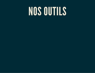 NOS OUTILS
 