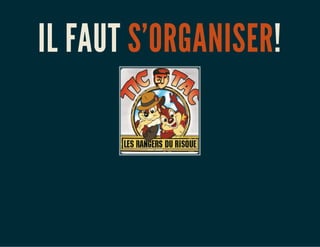 IL FAUT S'ORGANISER!
 